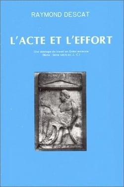 L' Acte et l'effort : Une idéologie du travail en Grèce ancienne, 8e-5e siècle av. J.-C