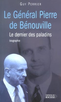Le général Pierre de Bénouville : Le dernier des paladins