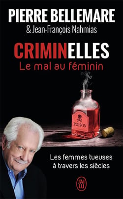 Criminelles, le mal au féminin - les femmes tueuses à travers les siècles