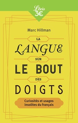 La langue sur le bout des doigts - curiosités et usages insolites du français