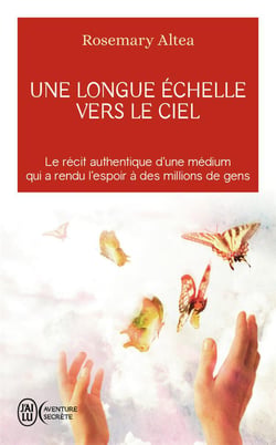 Une longue echelle vers le ciel - le recit authentique d'une medium qui a rendu l'espoir a des milli