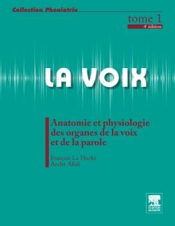 La voix Tome 1 - anatomie et physiologie des organes de la voix et de la parole (4e édition)