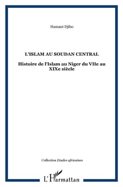 L'Islam au Soudan central - histoire de l'Islam au Niger du VIIe au XIXe siècle
