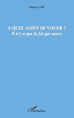 À quel saint se vouer ? il n'y a que la foi qui sauve
