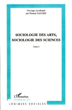 Sociologie des arts, sociologie des sciences Tome 1