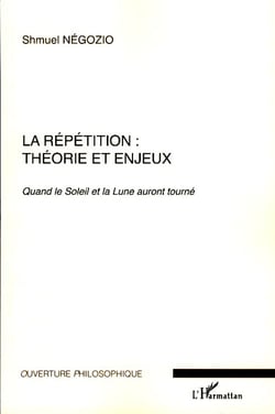La répétition : théorie et enjeux  - quand le soleil et la lune auront tourné