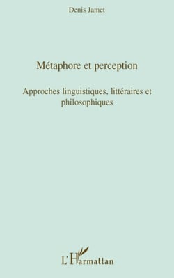 Métaphore et perception - approches linguistiques, littéraires et philosophiques