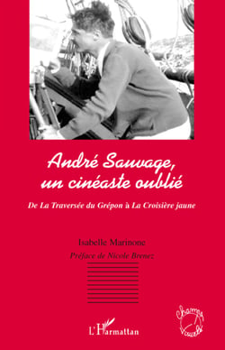 André Sauvage, un cinéaste oublié - de la traversée du Grépon à la croisière jaune