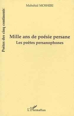 Mille ans de poésie persane - les poètes persanophones
