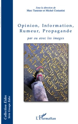 Opinion, information, rumeur, propagande - par ou avec les images