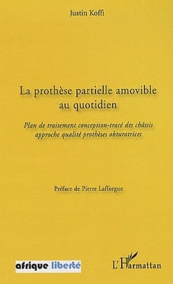 AFRIQUE LIBERTE : la prothèse partielle amovible au quotidien - plan de traitement, conception, tracé des châssis approche qualité prothèses obturatrices