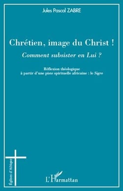 Chrétien, image du christ !  comment subsister en lui ? réflexion théologique à partir d'une piste spirituelle africaine : le sigre
