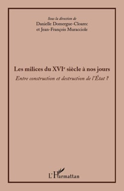 Les milices du XVI siècle à nos jours - entre construction et destruction de l'état ?
