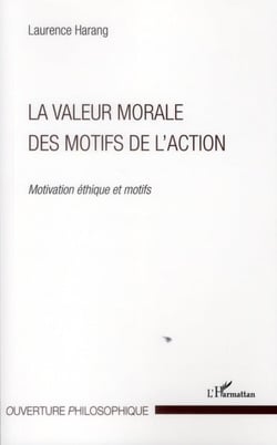 La valeur morale des motifs de l'action - motivation, éthique et motifs