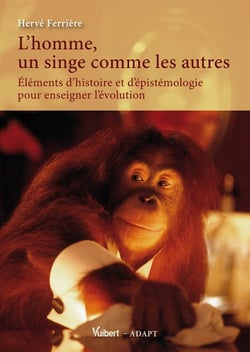 L'homme, un singe comme les autres ? éléments d?histoire et d?épistémologie pour enseigner l?évolution