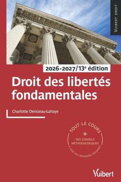 Droit des libertés fondamentales : Tout le cours et des conseils méthodologiques, à jour des dernières réformes (édition 2026/2027)