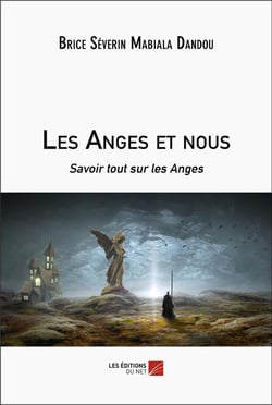 Les Anges et nous : Savoir tout sur les Anges