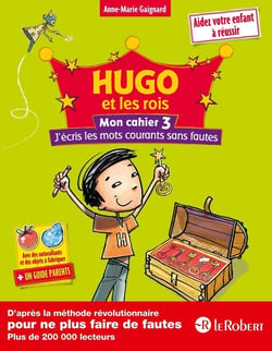 HUGO ET LES ROIS : mon cahier Tome 3 - j'écris les mots courants sans fautes