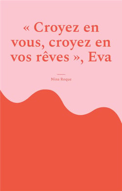 Croyez en vous, croyez en vos rêves, Eva