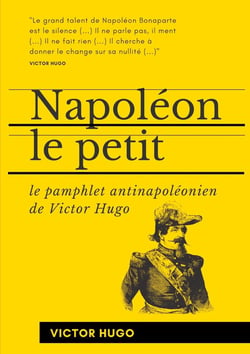 Napoléon le petit : le pamphlet antinapoléonien de Victor Hugo