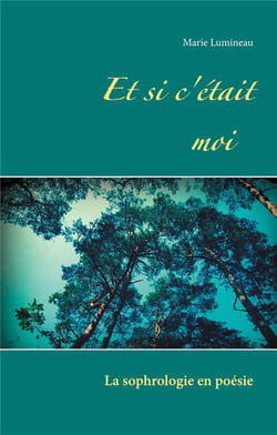 Et si c'était moi - la sophrologie en poésie