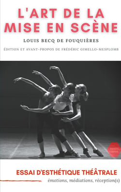 L'art de la mise en scene : essai d'esthétique théâtrale - émotions, médiations, réception(s)