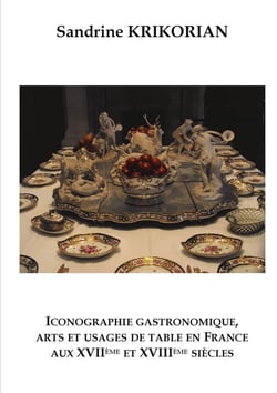 Iconographie gastronomique, arts et usages de table en france aux xviieme et xviiieme siecles