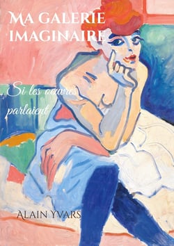 Ma galerie imaginaire : Si les oeuvres parlaient