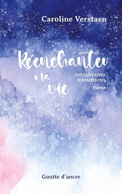Réenchanter ma vie : Instantanés d'émotions