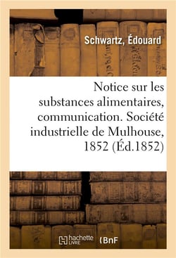 Notice sur les substances alimentaires, communication - societe industrielle de mulhouse, 28 janvier