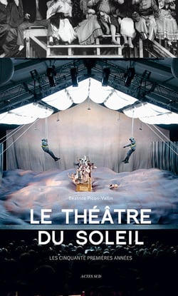 Le Théâtre du Soleil - les cinquante premières années
