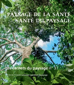 Les carnet du paysage n.37 : paysage de la santé, santé du paysage
