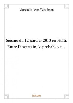 Seisme du 12 janvier 2010 en haiti. entre l incertain, le probable et