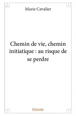 Chemin de vie, chemin initiatique : au risque de se perdre