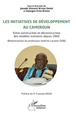 Les initiatives de développement au Cameroun : Entre construction et déconstruction des modèles existants depuis 1960, réminiscences du professeur émérite Laurent Zang