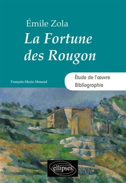 La fortune des Rougon d'Emile Zola - étude de l'oeuvre, bibliographie
