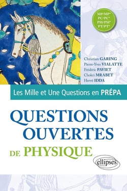 Les mille et une questions en prépa : questions ouvertes de physique - MP/MP*, PC/PC*, PSI/PSI*, PT/PT*