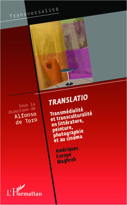 Translatio - transmédialité et transculturalité en litterature, peinture, photographie et au cinéma - Amériques, Europe, Maghreb