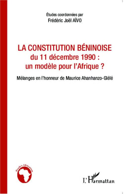 La constitution béninoise du 11 décembre 19990 : un modèle pour l'Afrique ? mélanges en l'honneur de Maurice Ahanhanzo-Glélé