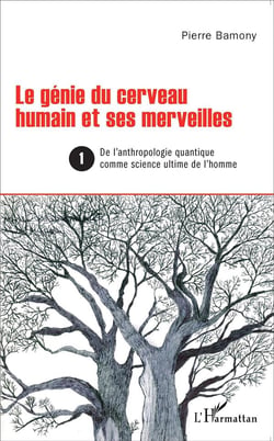 Le genie du cerveau humain et ses merveilles Tome 1 - de l'anthropologie quantique et technoscience