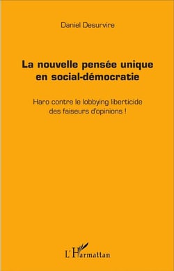 La nouvelle pensée unique en social-démocratie - haro sur le lobbying liberticide des faiseurs d'opinions !
