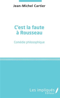 C'est la faute à Rousseau - comédie philosophique