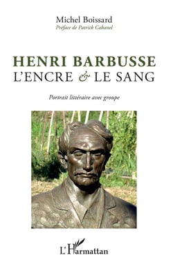 Henri Barbusse, l'encre et le sang - portrait littéraire avec groupe