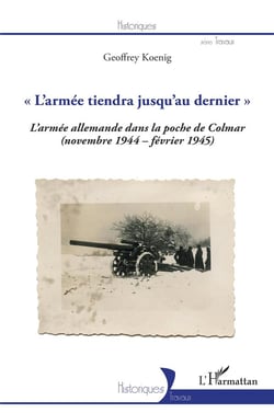 "l'armée tiendra jusqu'au dernier" - l'armée allemande dans la poche de Colmar (novembre 1944-1945)