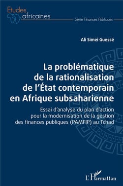 La problématique de la rationalisation de l'Etat contemporain en Afrique subsaharienne : Essai d'analyse du plan d'action pour la modernisation de la gestion des finances publiques (PAMFIP) au Tchad