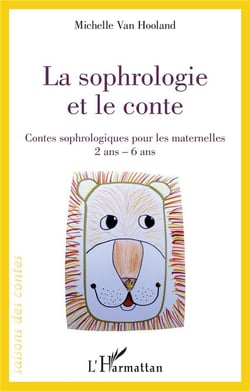 La sophrologie et le conte - contes sophrologiques pour les maternelles,  2 ans - 6 ans