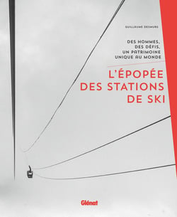 L'épopée des stations de ski - des hommes, des défis, un patrimoine unique au monde