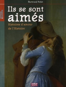 Ils se sont aimés - histoires d'amour de l'Histoire