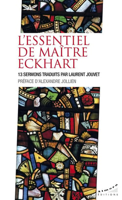 L'essentiel de maître Eckhart : 13 sermons traduits par Laurent Jouvet