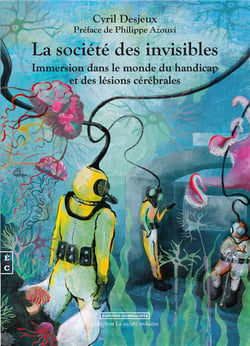 La société des invisibles : immersion dans le monde du handicap et des lésions cérébrales